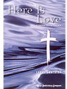 Here Is Love by Shackley Larry for SATB
