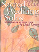 Sacred Wedding Solos by - Larson Lloyd - for Medium Voice (SACRED WEDDING SOLOS)