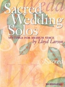 Sacred Wedding Solos by - Larson Lloyd - for Medium Voice (SACRED WEDDING SOLOS)
