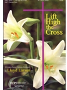 Lift High The Cross by Larson Lloyd - Larson Lloyd - for SATB