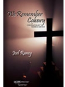 We Remember Calvary by Raney Joel for SATB