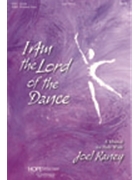 I Am The Lord Of The Dance by Raney Joel Joel Raney for SATB