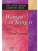 Women In Song 4 by - Larson Lloyd - Lloyd Larson for SSA (WOMEN IN SONG IV)