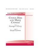 Crown Him with many Crowns by Elvey George - Larson Lloyd - for Brass Ensemble w/ Organ