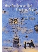 Were You There on That Christmas Night by - Larson Lloyd - for Preview Pak (WERE YOU THERE ON TH)