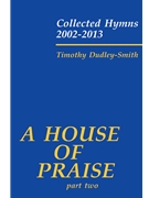 HOUSE OF PRAISE A - part two Hymn Collection by Timothy Dudley-Smith for Hymn Collection (HOUSE OF PRAISE A -)