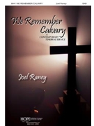 We Remember Calvary by Raney Joel for SAB