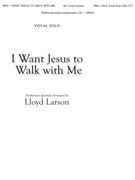 I WANT JESUS TO WALK WITH ME Vocal Solo (Medium Voice - Key of F) by - Larson Lloyd - for Vocal Solo (I WANT JESUS TO WALK)