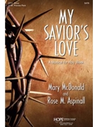 My Savior's Love A Musical for Holy Week by McDonald Mary and Asp - Aspinall and McDonald - Rose Aspinall for SATB and Piano