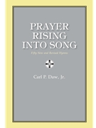 PRAYER RISING INTO SONG Hymn Collection by Carl Daw Jr. for Hymn Collection (PRAYER RISING INTO S)