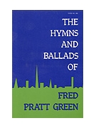 Hymns and Ballads of Fred Pratt Green The by Green Fred Pratt for Hymn Texts