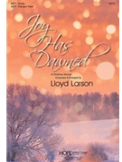 Joy Has Dawned by Larson Lloyd for SATB Book/CD