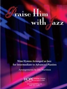 Praise Him with Jazz: Nine Hymns Arranged for Jazz Piano
