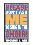 Please Don't Ask Me to Sing in the Choir