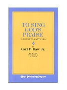 To Sing God's Praise - Carl Daw Hymn Collection by Daw Jr Carl P for Hymn Collection