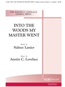 Into the Woods My Master Went by - Lovelace Austin C - for SATB (INTO THE WOODS MY MA)