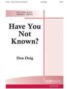HAVE YOU NOT KNOWN? SATB by Doig Don for SATB (HAVE YOU NOT KNOWN?)