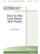 Give To The Lord Honor And Praise by Wilson for SATB