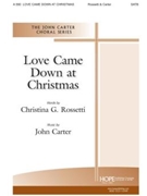 Love Came Down at Christmas - SATB by LOVE CAME DOWN AT CH - Carter John - for SATB