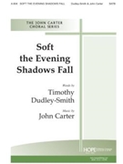 SOFT THE EVENING SHADOWS FALL SATB by Carter John Timothy Dudley-Smith for SATB