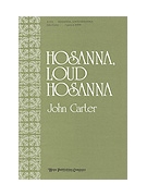 HOSANNA LOUD HOSANNA Two-Part or SATB by Carter John Jennette Threlfall for 2-Part