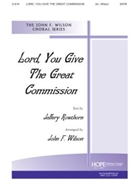 LORD YOU GIVE THE GREAT COMMISSION SATB by Taylor Cyril V - Wilson John - Jeffery Rowthorn for SATB