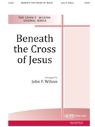 Beneath The Cross Of Jesus by - Wilson John - for SATB (BENEATH THE CROSS OF)