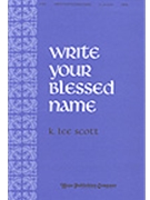 Write Your Blessed Name by Scott K Lee for SATB