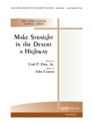 MAKE STRAIGHT IN THE DESERT A HIGHWAY 3-Part Mixed w/opt. Flute by Carter John Carl Daw Jr. for 3-Part Mixed