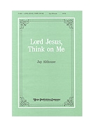 Lord Jesus Think On Me by Althouse Jay for SATB