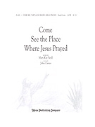 Come See The Place Where Jesus Prayed by Carter Mary Kay Beall for SATB
