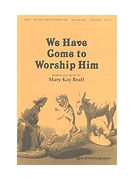 WE HAVE COME TO WORSHIP HIM Two-Part by Beall Mary Kay Mary Kay Beall for 2-Part