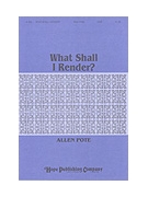 WHAT SHALL I RENDER? SATB by Pote Allen for SATB