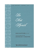 Be Not Afraid by Dufford Bob - Wagner Douglas E - for SAB