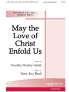 May The Love Of Christ Enfold Us by Beall Mary Kay Timothy Dudley-Smith for SATB