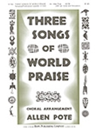 3 Songs Of World Praise by Pote Allen - Pote Allen - for SATB