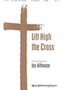 Lift High The Cross by Nicholson Sydney Hugo - Althouse Jay - George W. Kitchin r for SATB