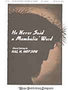 He Never Said A Mumbalin' Word by - Hopson Hal H - for SATB (HE NEVER SAID A MUMB)