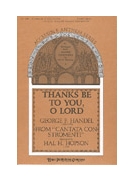 Thanks Be To You O Lord by Handel George Frideric - Hopson Hal H - for SAB