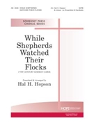 WHILE SHEPHERDS WATCHED THEIR FLOCKS SATB by - Hopson Hal H - for N/A SATB (WHILE SHEPHERDS WATC)