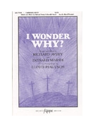 I WONDER WHY? SATB by Avery and Marsh - Lloyd Pfautsch - for SATB