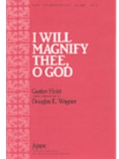 I Will Magnify Thee O God by Holst Gustav - Wagner Douglas E - for SSA
