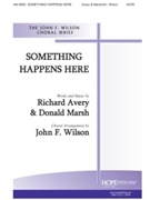 SOMETHING HAPPENS HERE SATB by Avery and Marsh - Wilson John - for SATB