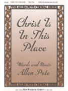 Christ Is In This Place by Pote Allen for SATB