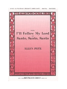 I'LL FOLLOW MY LORD/SANTO SANTO SANTO by - Pote Allen - for SATB