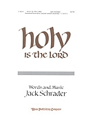 HOLY IS THE LORD SATB by Schrader Jack Jack Schrader for SATB