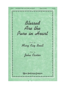 BLESSED ARE THE PURE IN HEART SATB by Beall and Carter Mary Kay Beall for SATB