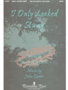 I Only Looked Away by Carter John Mary Kay Beall for SATB