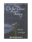 ON THE CROSS HAVE MERCY Two-Part by Liebergen Patrick M for 2-Part