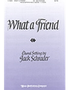What A Friend by - Schrader Jack - for SATB